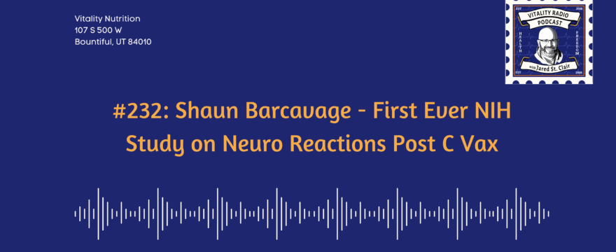 #232: Shaun Barcavage – First Ever NIH Study on Neuro Reactions Post C Vax