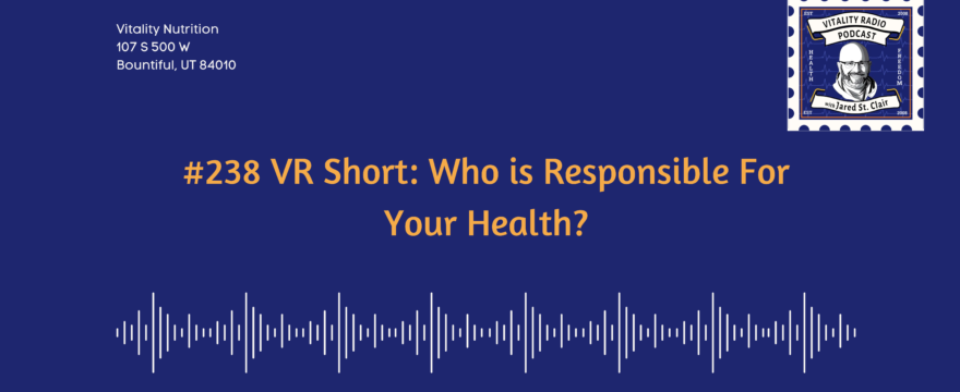 #238 VR Short: Who is Responsible For Your Health?