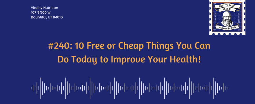 #240: 10 Free or Cheap Things You Can Do Today to Improve Your Health!