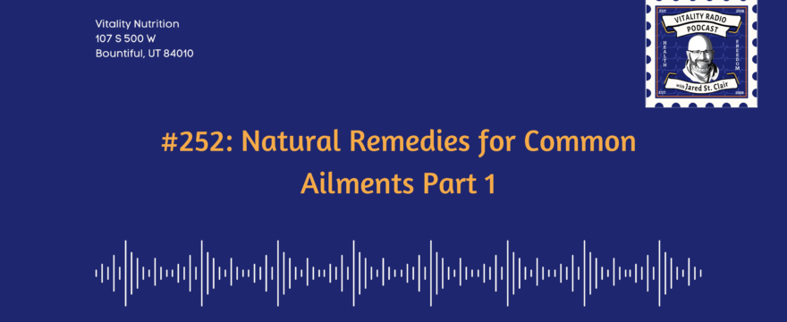 #252: Natural Remedies for Common Ailments Part 1