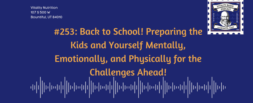 #253: Back to School! Preparing the Kids and Yourself Mentally, Emotionally, and Physically for the Challenges Ahead!