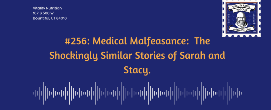 #256: Medical Malfeasance:  The Shockingly Similar Stories of Sarah and Stacy.