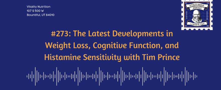 #273: The Latest Developments in Weight Loss, Cognitive Function, and Histamine Sensitivity with Tim Prince