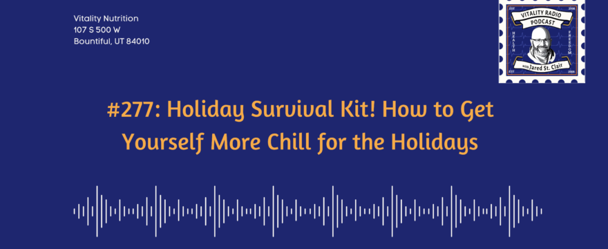 #277: Holiday Survival Kit! How to Get Yourself More Chill for the Holidays