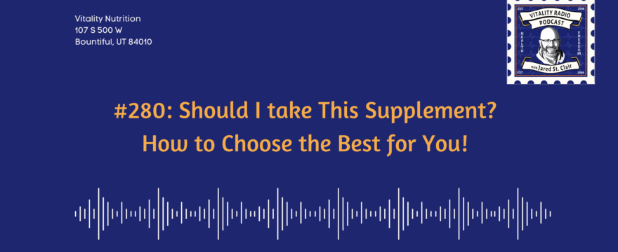 #280: Should I take This Supplement? How to Choose the Best for You!