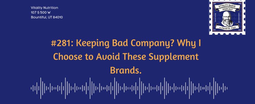 281: Keeping Bad Company? Why I Choose to Avoid These Supplement Brands.
