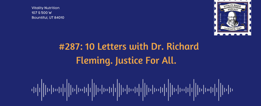 287: 10 Letters with Dr. Richard Fleming. Justice For All.  