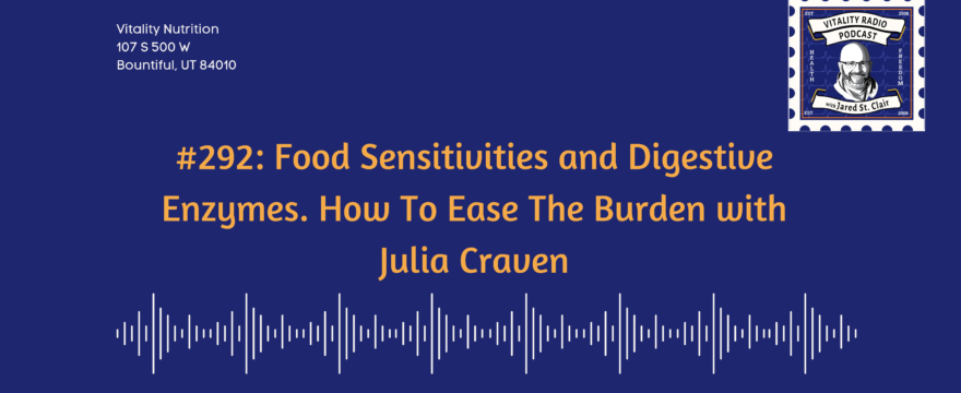 292: Food Sensitivities and Digestive Enzymes. How To Ease The Burden with Julia Craven