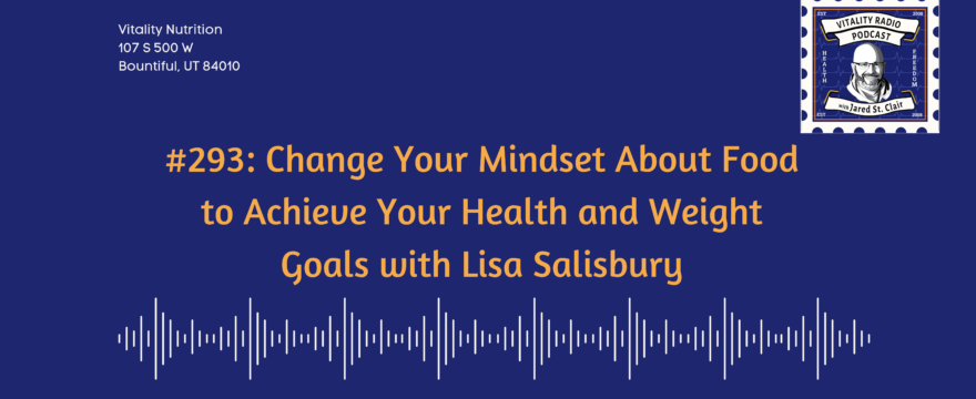 293: Change Your Mindset About Food to Achieve Your Health and Weight Goals with Lisa Salisbury