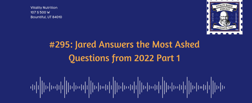 295: Jared Answers the Most Asked Questions from 2022 Part 1