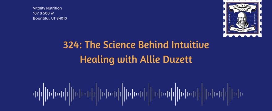 324: The Science Behind Intuitive Healing with Allie Duzett
