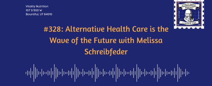328: Alternative Health Care is the Wave of the Future with Melissa Schreibfeder
