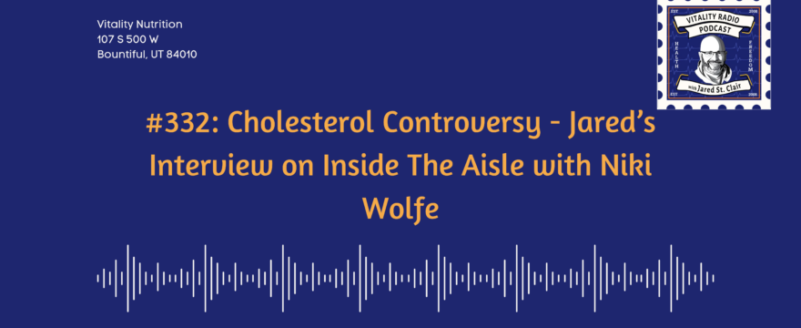332: Cholesterol Controversy – Jared’s Interview on Inside The Aisle with Niki Wolfe