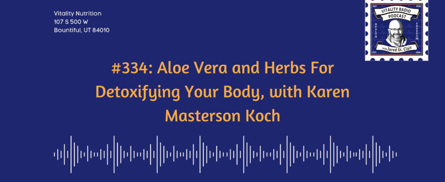 334: Aloe Vera and Herbs For Detoxifying Your Body, with Karen Masterson Koch