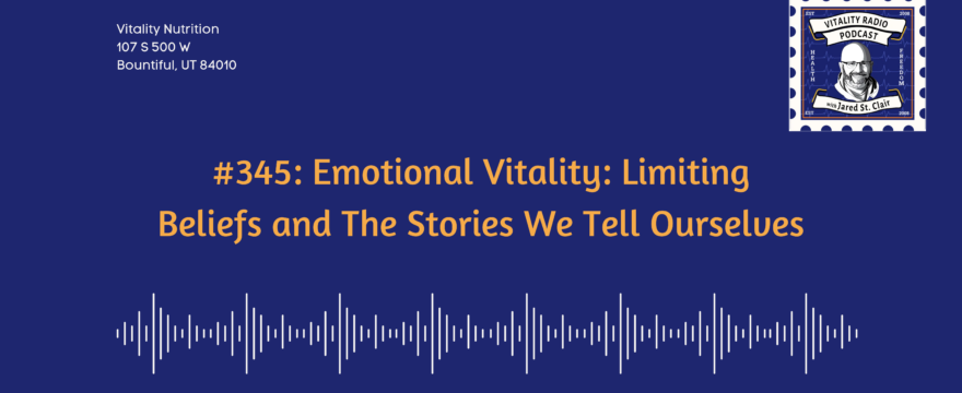 345: Emotional Vitality: Limiting Beliefs and The Stories We Tell Ourselves