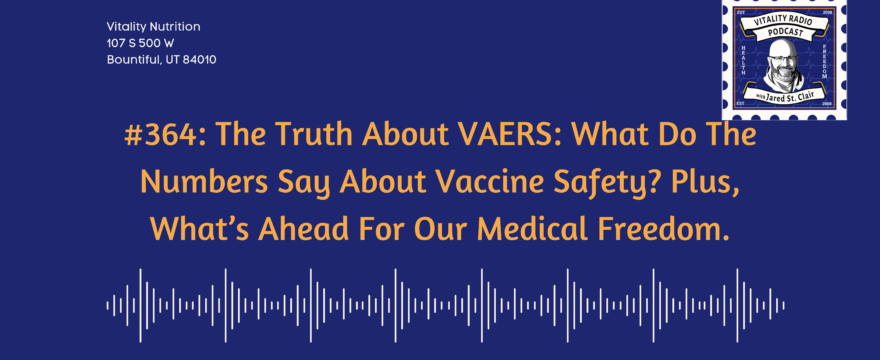 364: The Truth About VAERS: What Do The Numbers Say About Vaccine Safety? Plus, What’s Ahead For Our Medical Freedom.