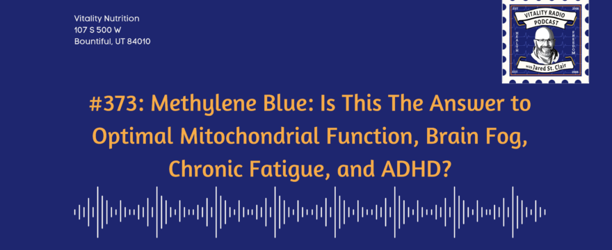 373: Methylene Blue: Is This The Answer to Optimal Mitochondrial Function, Brain Fog, Chronic Fatigue, and ADHD?