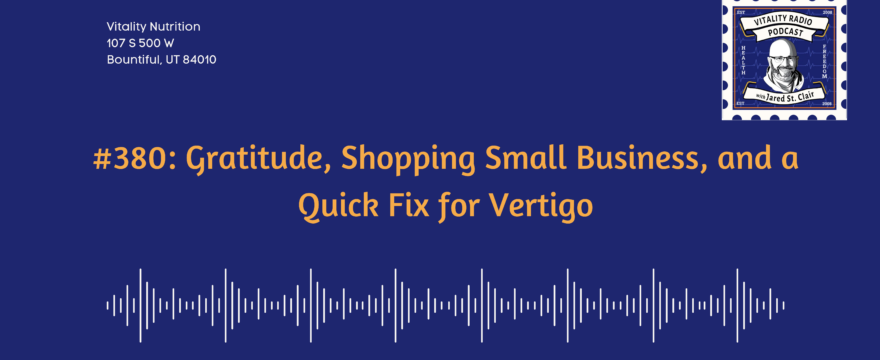 380: Gratitude, Shopping Small Business, and a Quick Fix for Vertigo
