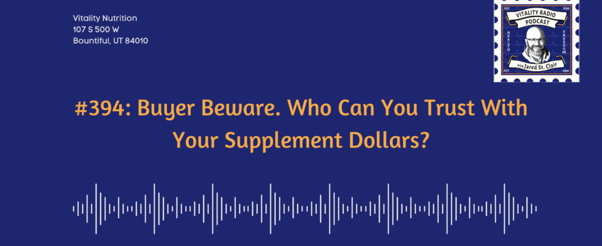 394: Buyer Beware. Who Can You Trust With Your Supplement Dollars?
