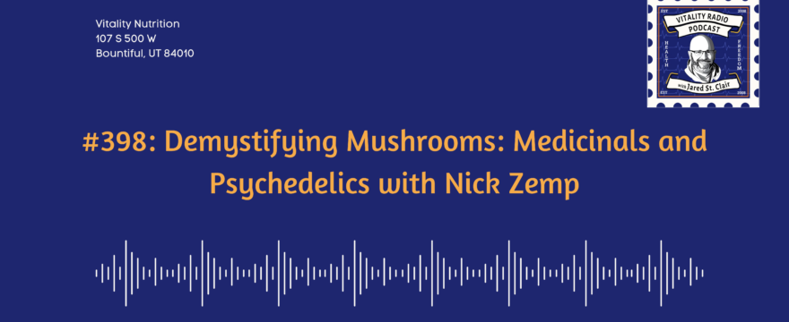 398: Demystifying Mushrooms: Medicinals and Psychedelics with Nick Zemp