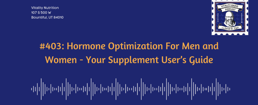 403: Hormone Optimization For Men and Women – Your Supplement User’s Guide