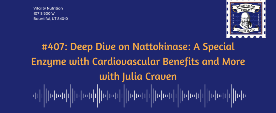 407: Deep Dive on Nattokinase: A Special Enzyme with Cardiovascular Benefits and More with Julia Craven