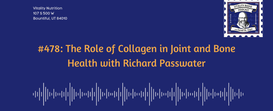 #478: The Role of Collagen in Joint and Bone Health with Richard Passwater